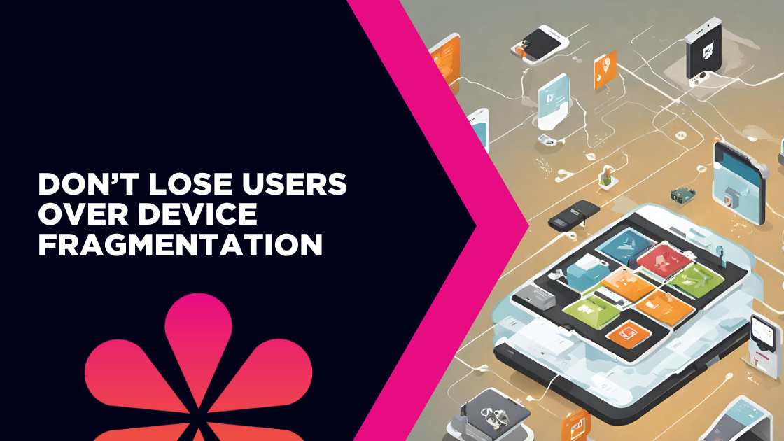 Device fragmentation is harming your business — Indiespring
