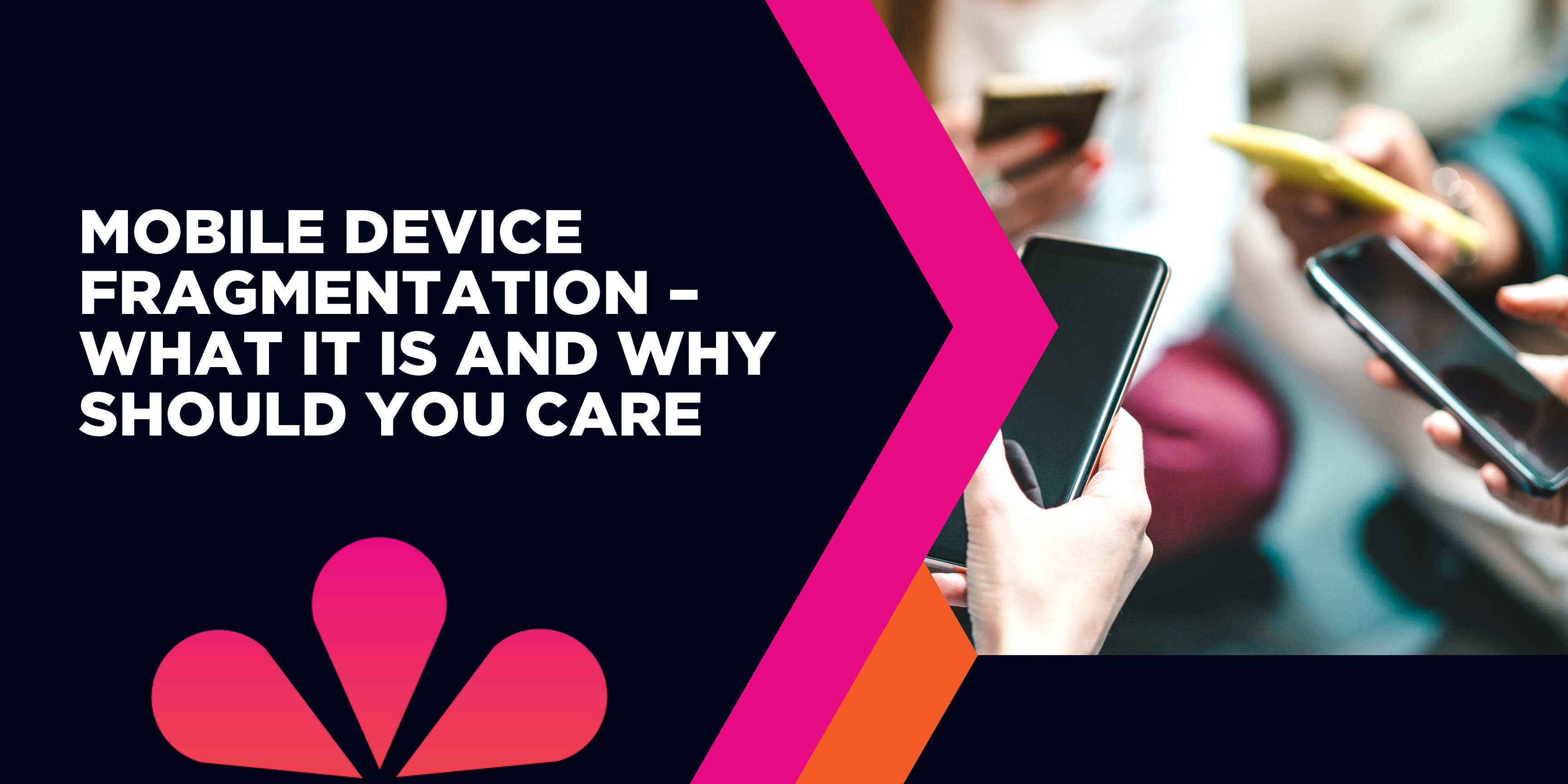 Mobile device fragmentation: what it is and why should you care ...